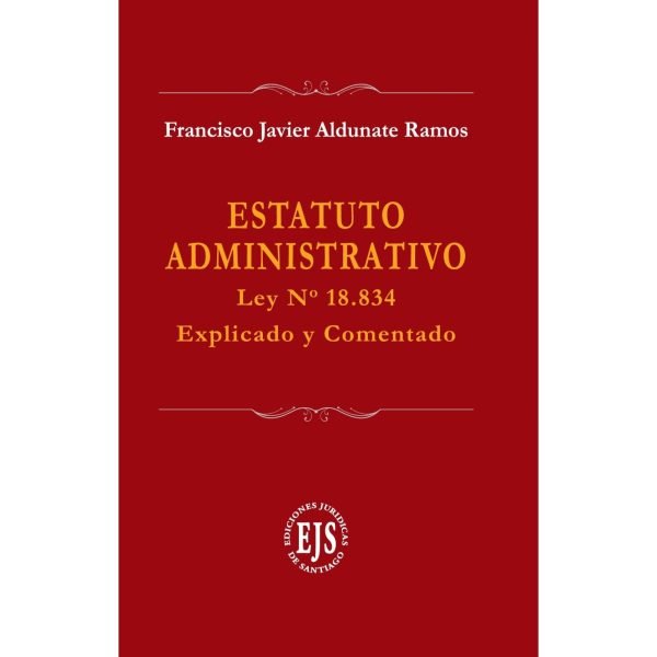 Estatuto Administrativo - Ley 18.834 - Explicada y comentada, octubre 2022