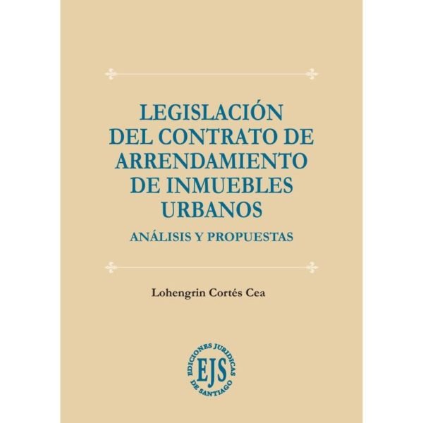 Legislación del Contrato de Arrendamiento de Inmuebles Urbanos - Análisis y Propuestas, 2022