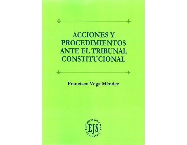 ACCIONES Y PROCEDIMIENTOS ANTE EL TRIBUNAL CONSTITUCIONAL